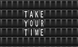 Sign saying 'Take Your Time'